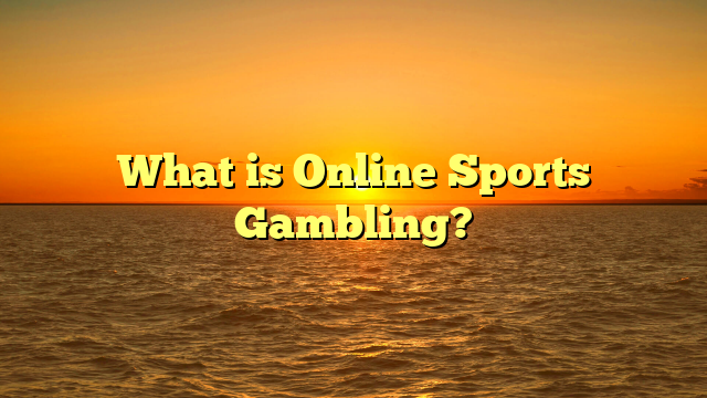 What is Online Sports Gambling?