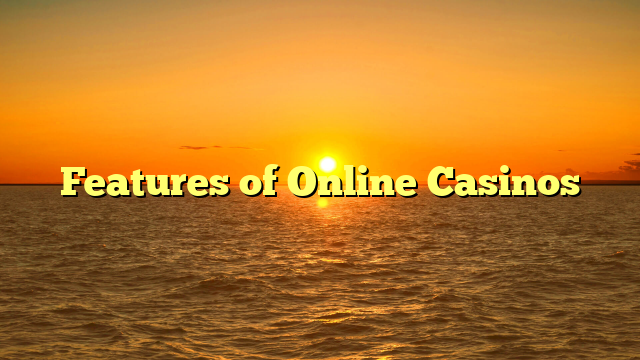 Features of Online Casinos