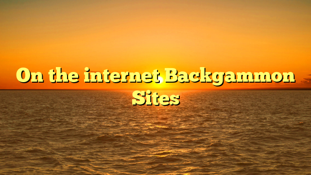 On the internet Backgammon Sites